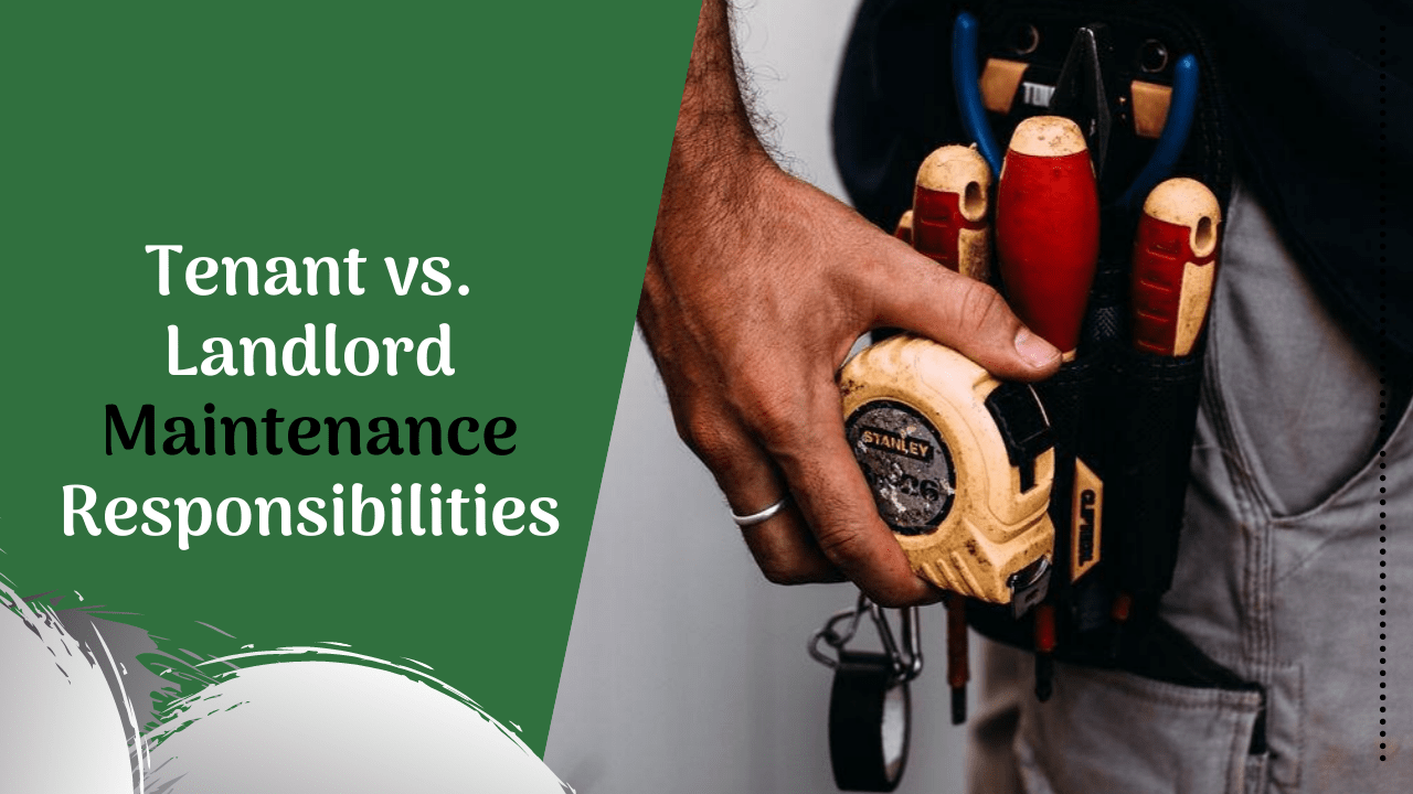 Tenant vs. Landlord Maintenance Responsibilities